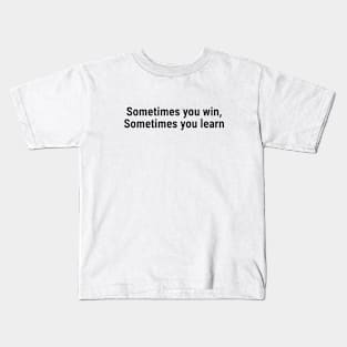 Sometimes you win, Sometimes you learn Black Kids T-Shirt